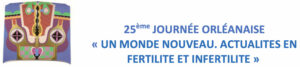 « Un Monde nouveau » - Avancées en Fertilité et Infertilité »